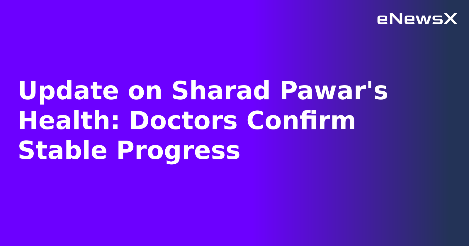 Update on Sharad Pawar's Health: Doctors Confirm Stable Progress.webp Update on Sharad Pawar's Health: Doctors Confirm Stable Progress.webp