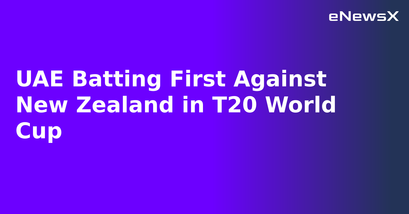 UAE Batting First Against New Zealand in T20 World Cup