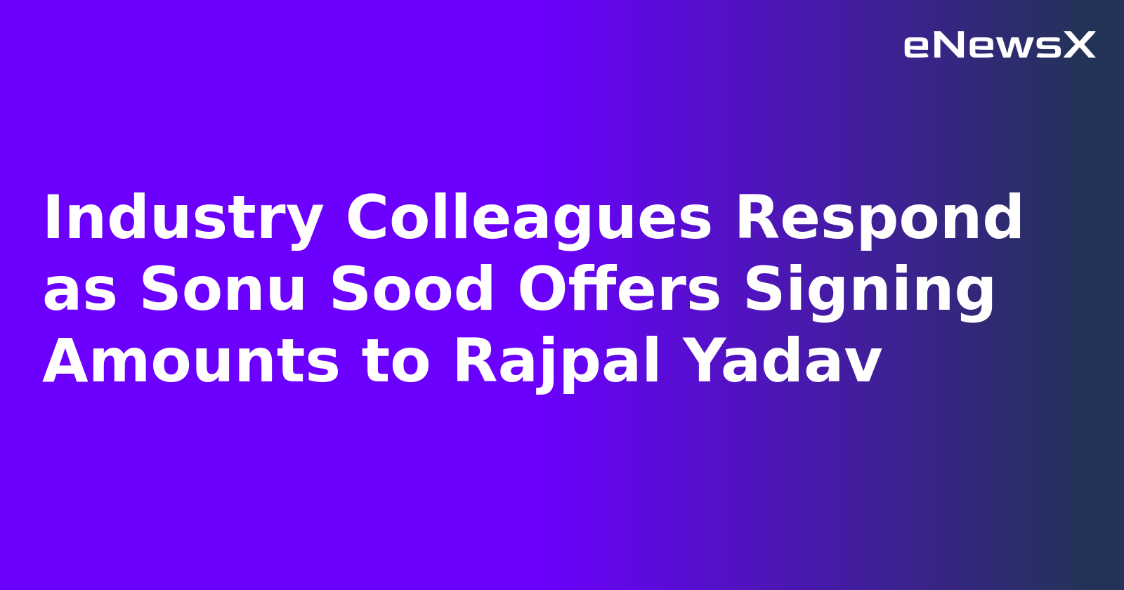Industry Colleagues Respond as Sonu Sood Offers Signing Amounts to Rajpal Yadav
