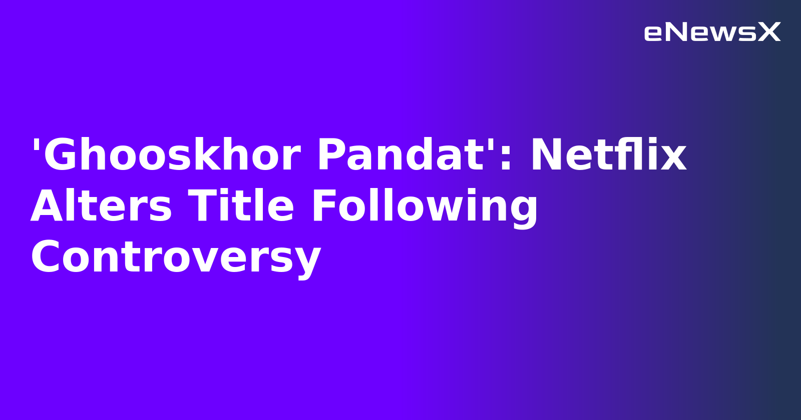 'Ghooskhor Pandat': Netflix Alters Title Following Controversy.webp 'Ghooskhor Pandat': Netflix Alters Title Following Controversy.webp