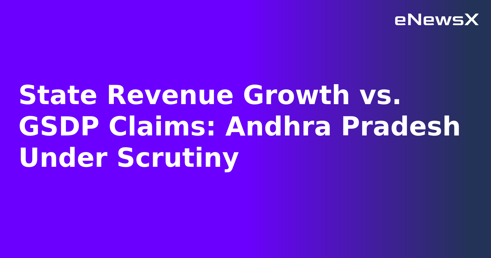 State Revenue Growth vs. GSDP Claims: Andhra Pradesh Under Scrutiny.webp