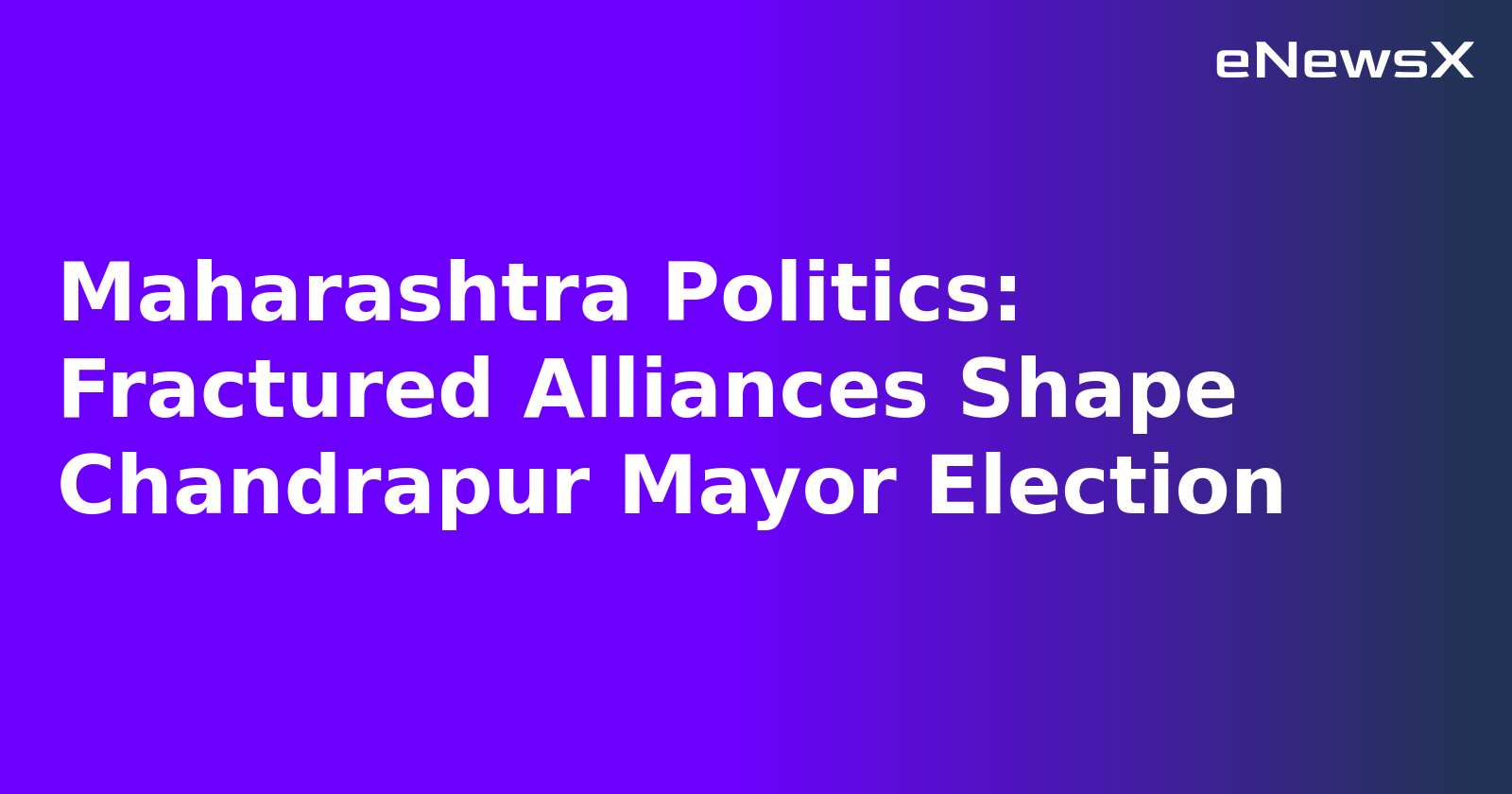 Maharashtra Politics: Fractured Alliances Shape Chandrapur Mayor Election
