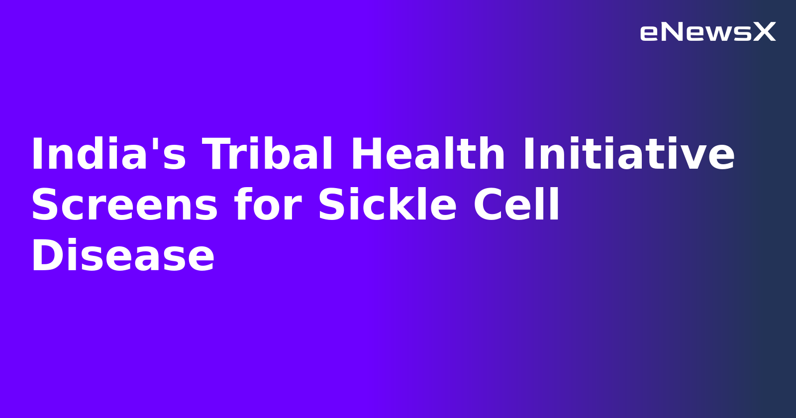 India's Tribal Health Initiative Screens for Sickle Cell Disease.webp