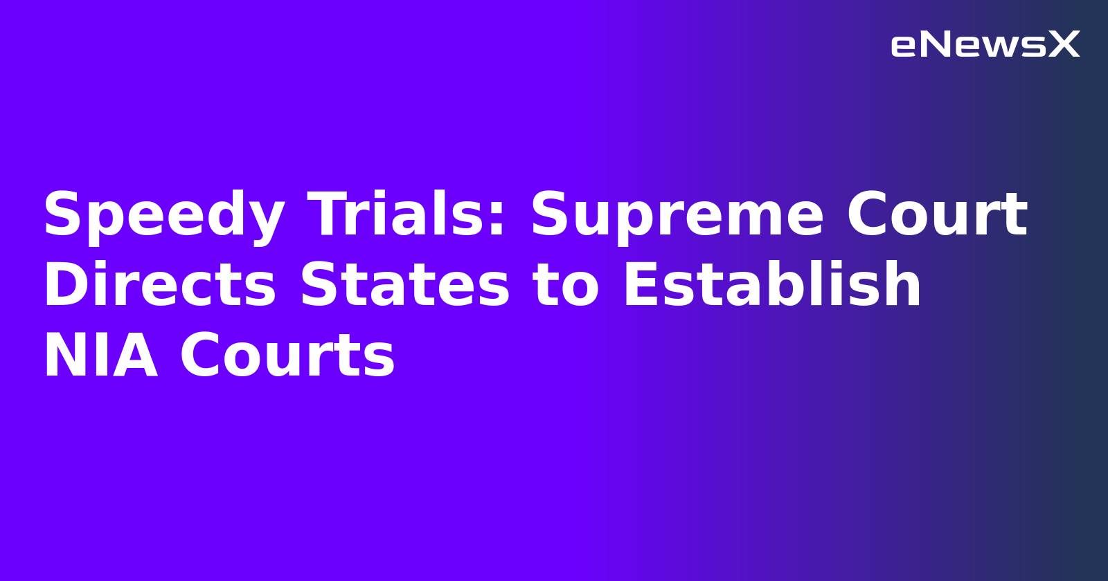 Speedy Trials: Supreme Court Directs States to Establish NIA Courts.webp
