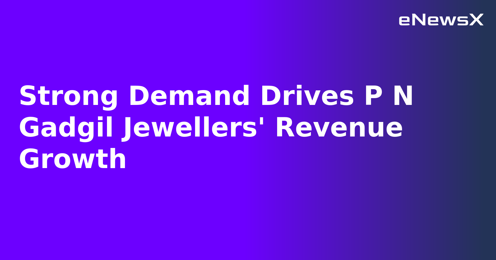 Strong Demand Drives P N Gadgil Jewellers' Revenue Growth