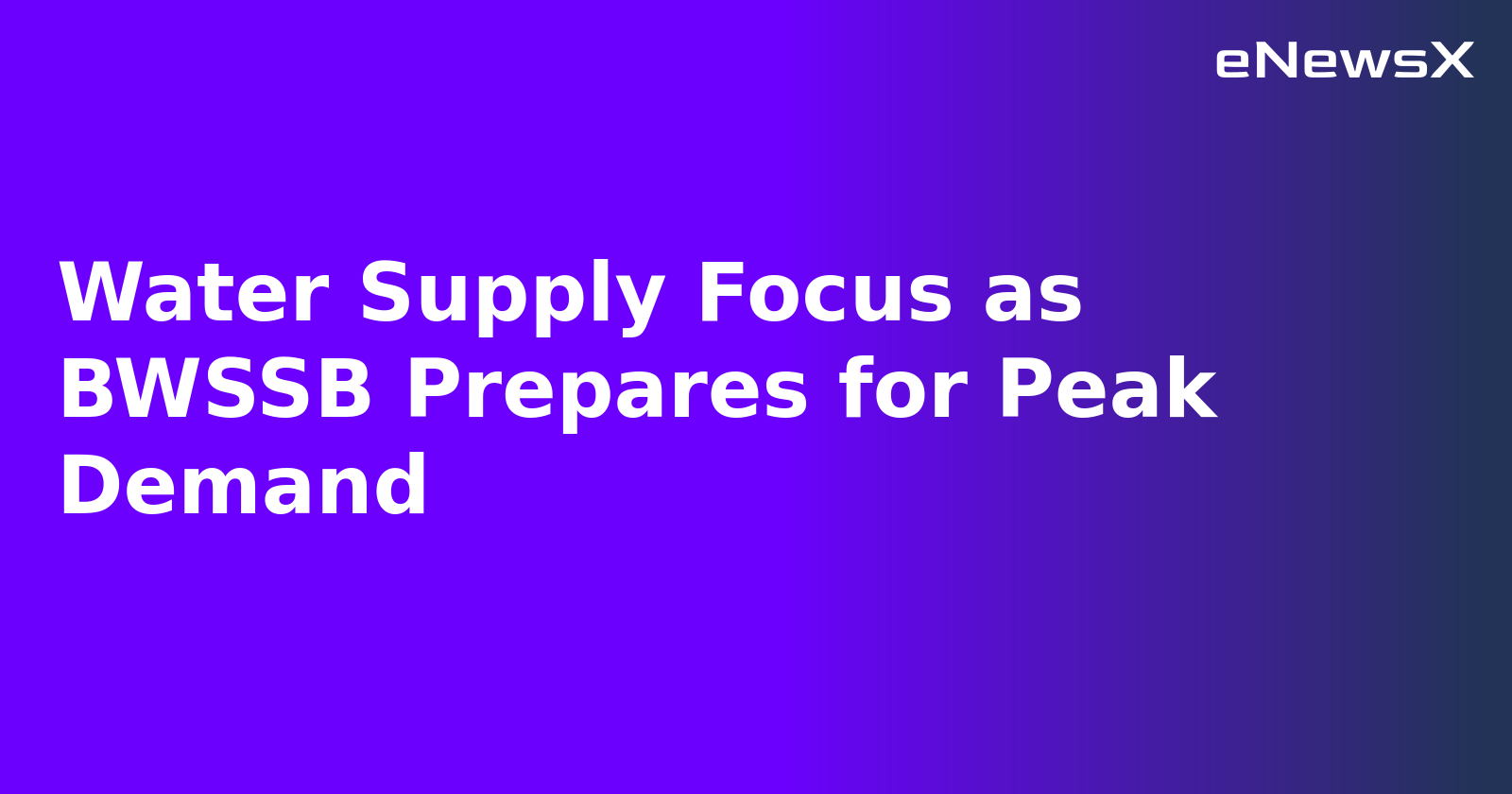 Water Supply Focus as BWSSB Prepares for Peak Demand.webp