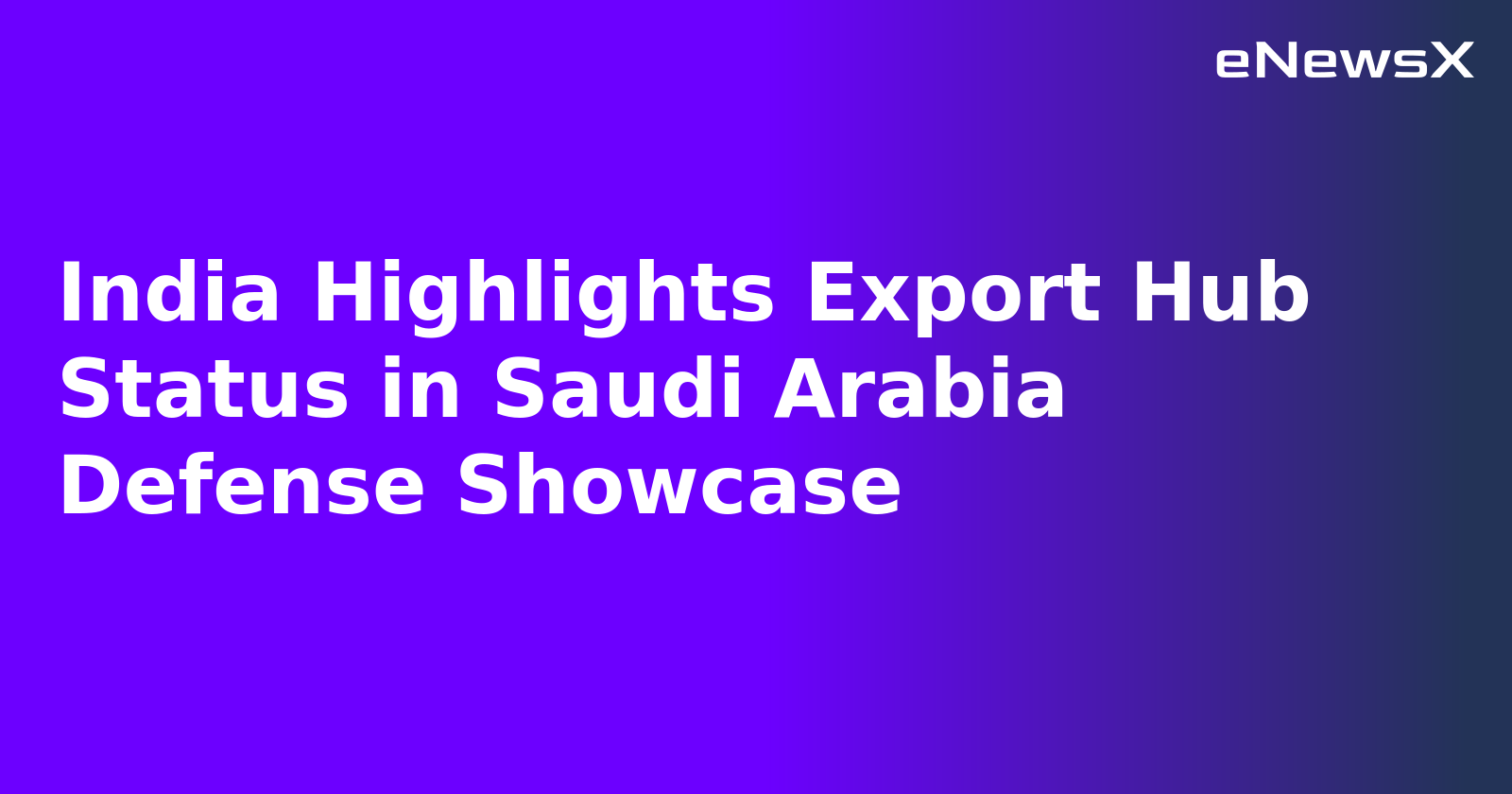 India Highlights Export Hub Status in Saudi Arabia Defense Showcase.webp India Highlights Export Hub Status in Saudi Arabia Defense Showcase.webp