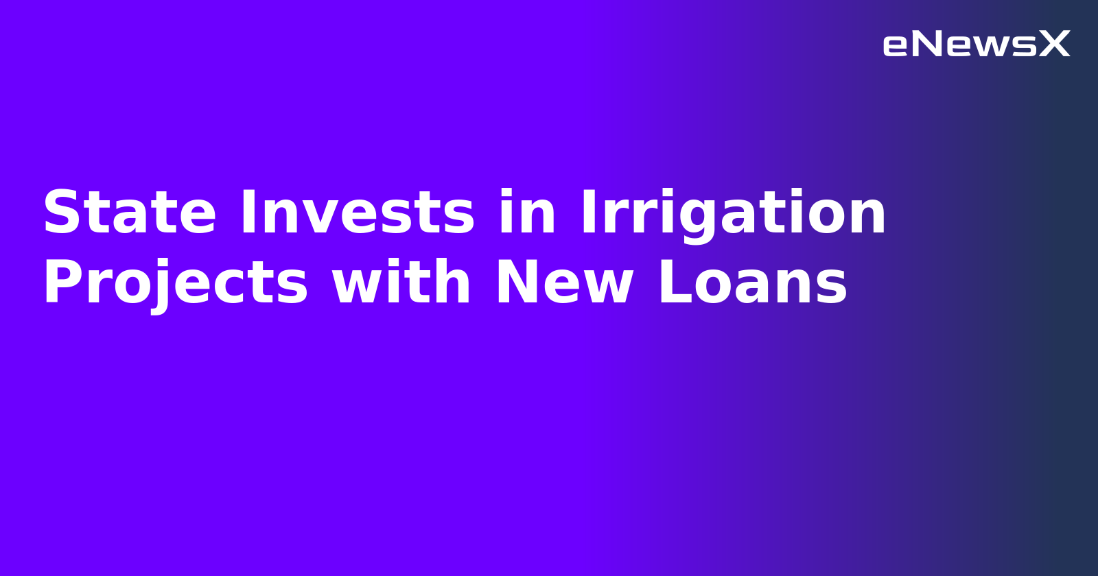 State Invests in Irrigation Projects with New Loans.webp