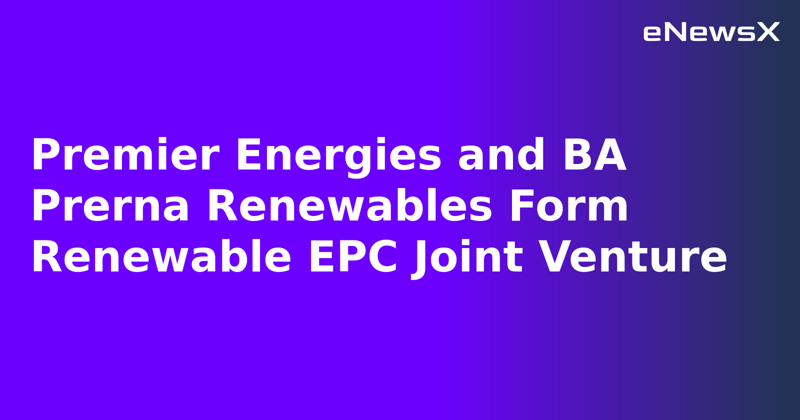 Premier Energies and BA Prerna Renewables Form Renewable EPC Joint Venture.webp