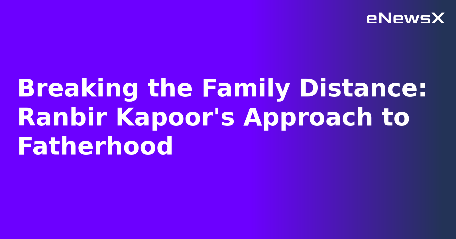 Breaking the Family Distance: Ranbir Kapoor's Approach to Fatherhood