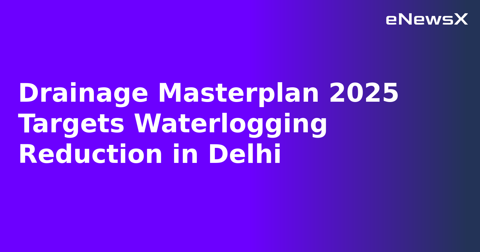 Drainage Masterplan 2025 Targets Waterlogging Reduction in Delhi.webp