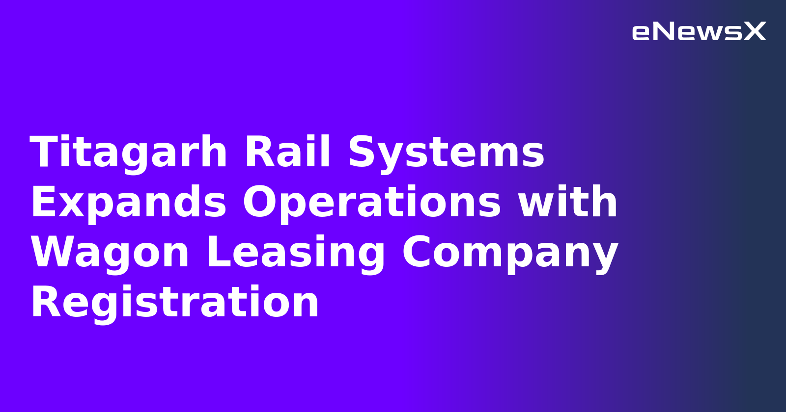Titagarh Rail Systems Expands Operations with Wagon Leasing Company Registration.webp