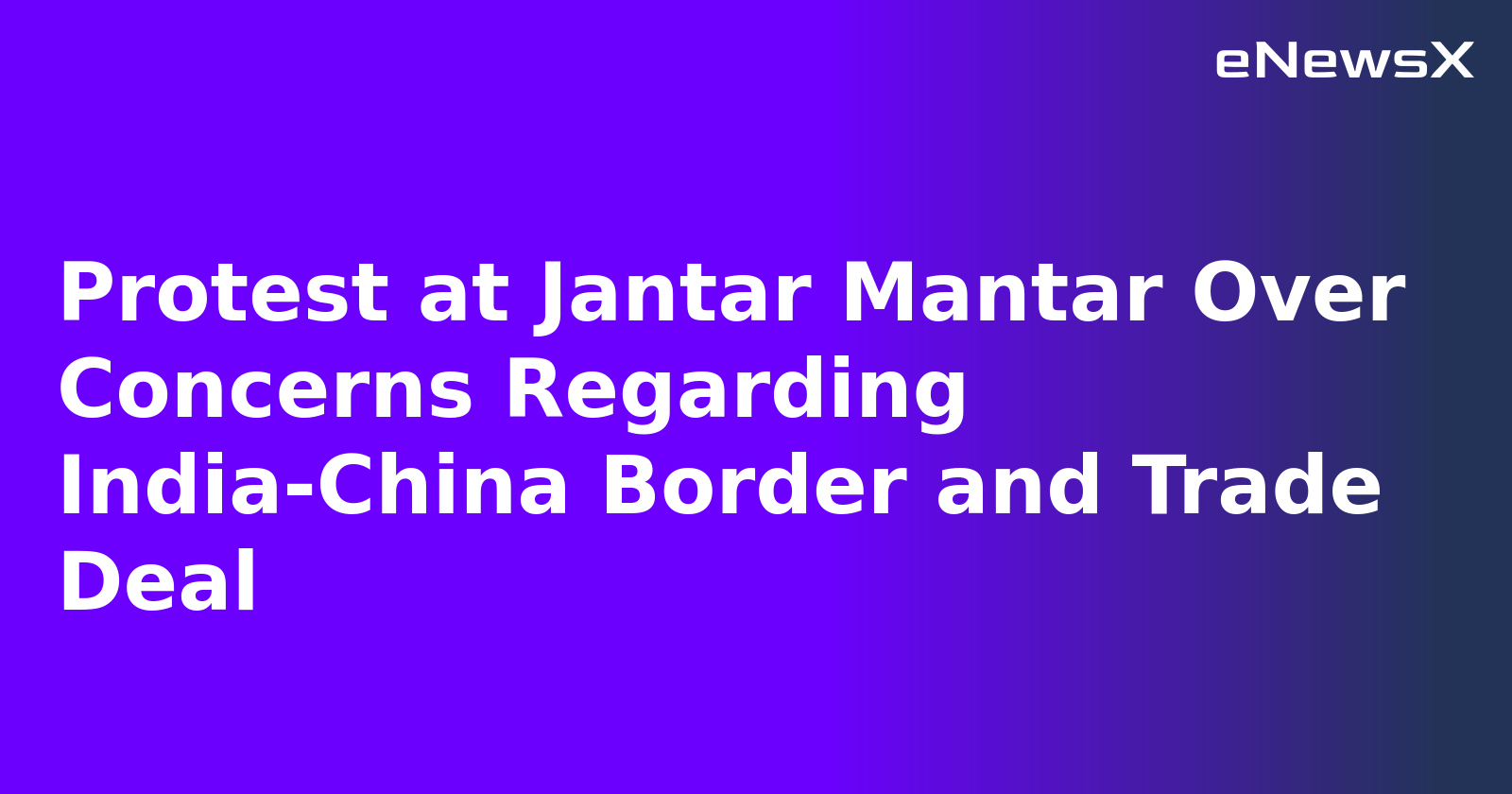 Protest at Jantar Mantar Over Concerns Regarding India-China Border and Trade Deal