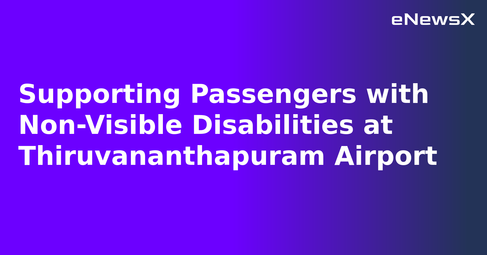 Supporting Passengers with Non-Visible Disabilities at Thiruvananthapuram Airport