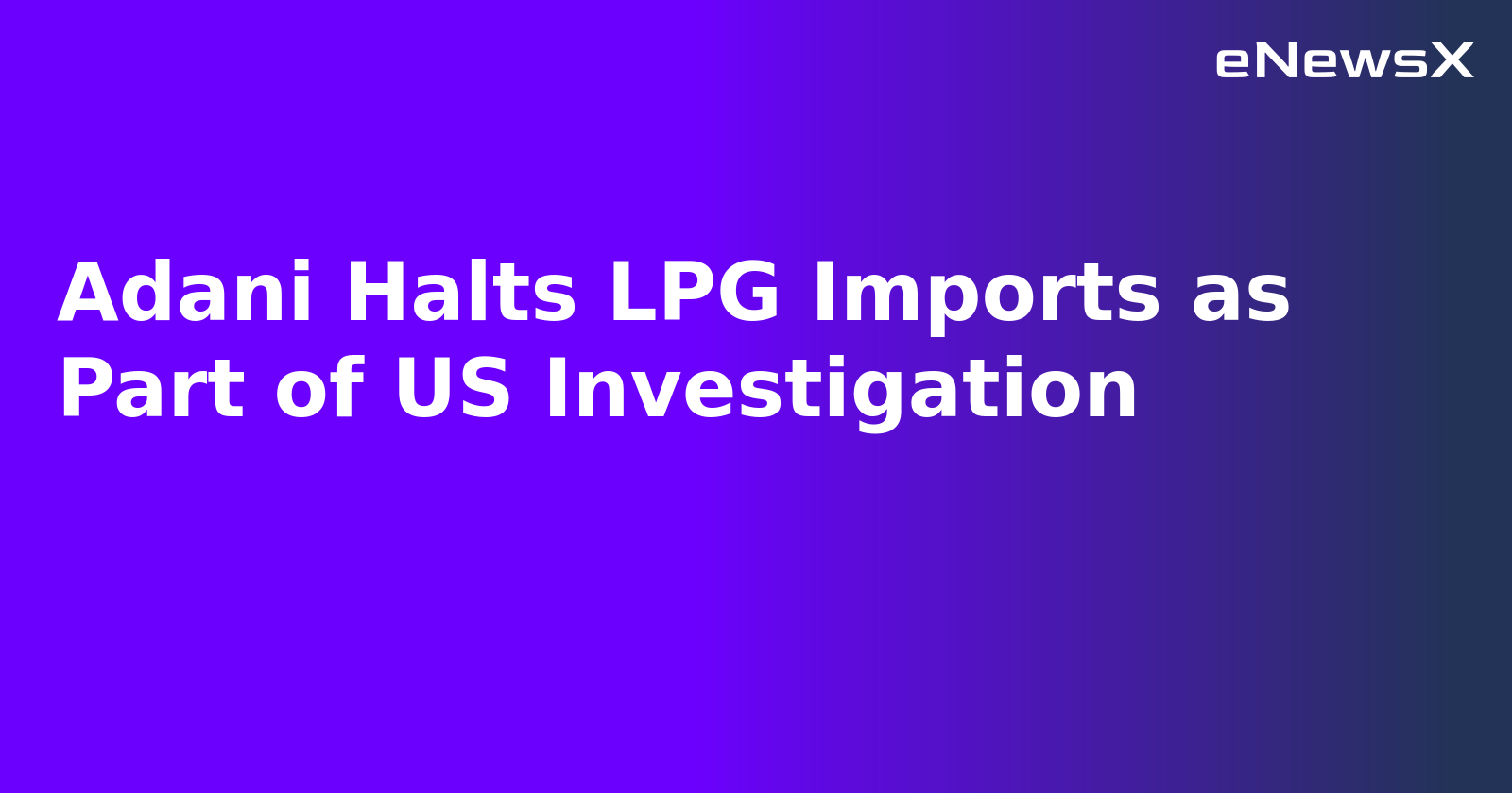 Adani Halts LPG Imports as Part of US Investigation.webp