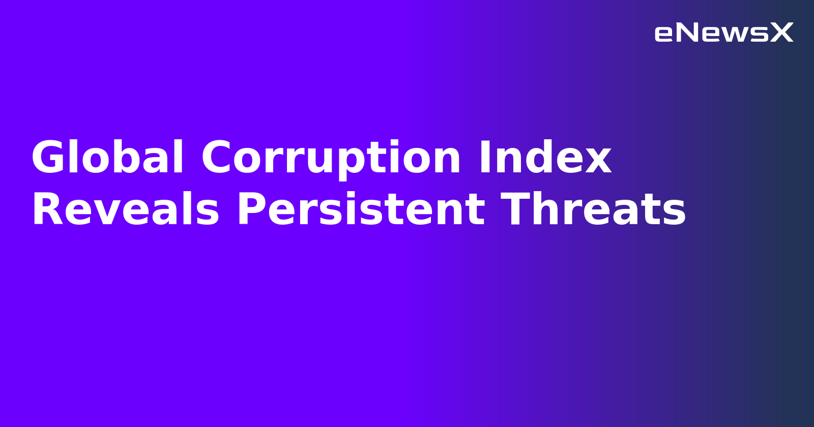 Global Corruption Index Reveals Persistent Threats.webp Global Corruption Index Reveals Persistent Threats.webp
