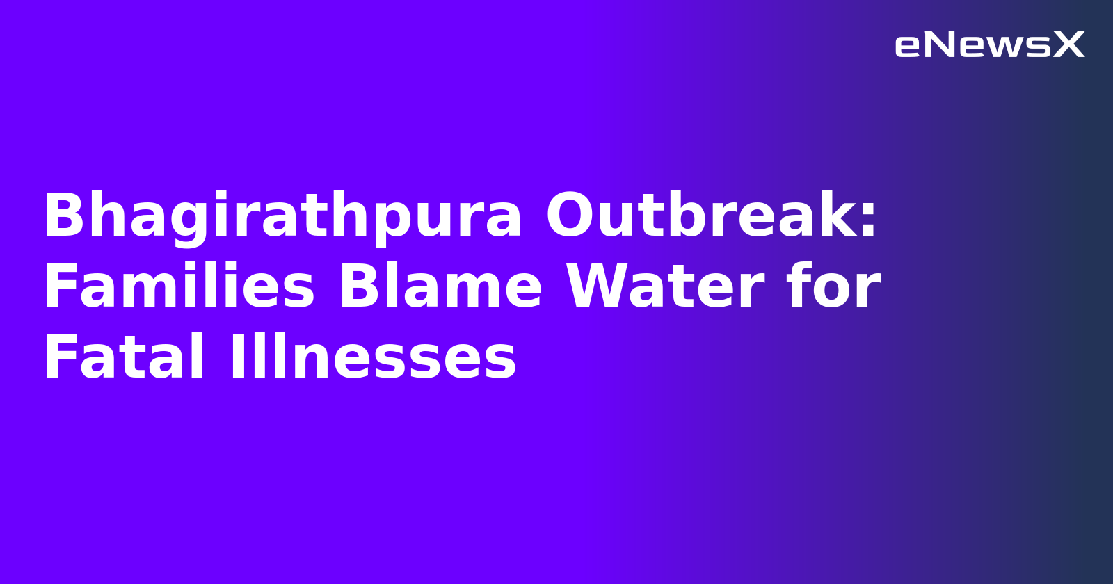 Bhagirathpura Outbreak: Families Blame Water for Fatal Illnesses.webp