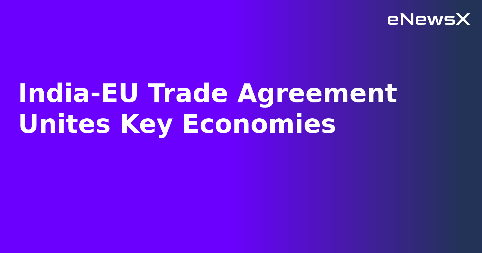 India-EU Trade Agreement Unites Key Economies