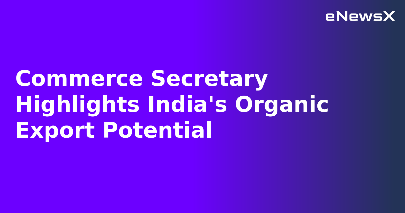 Commerce Secretary Highlights India's Organic Export Potential