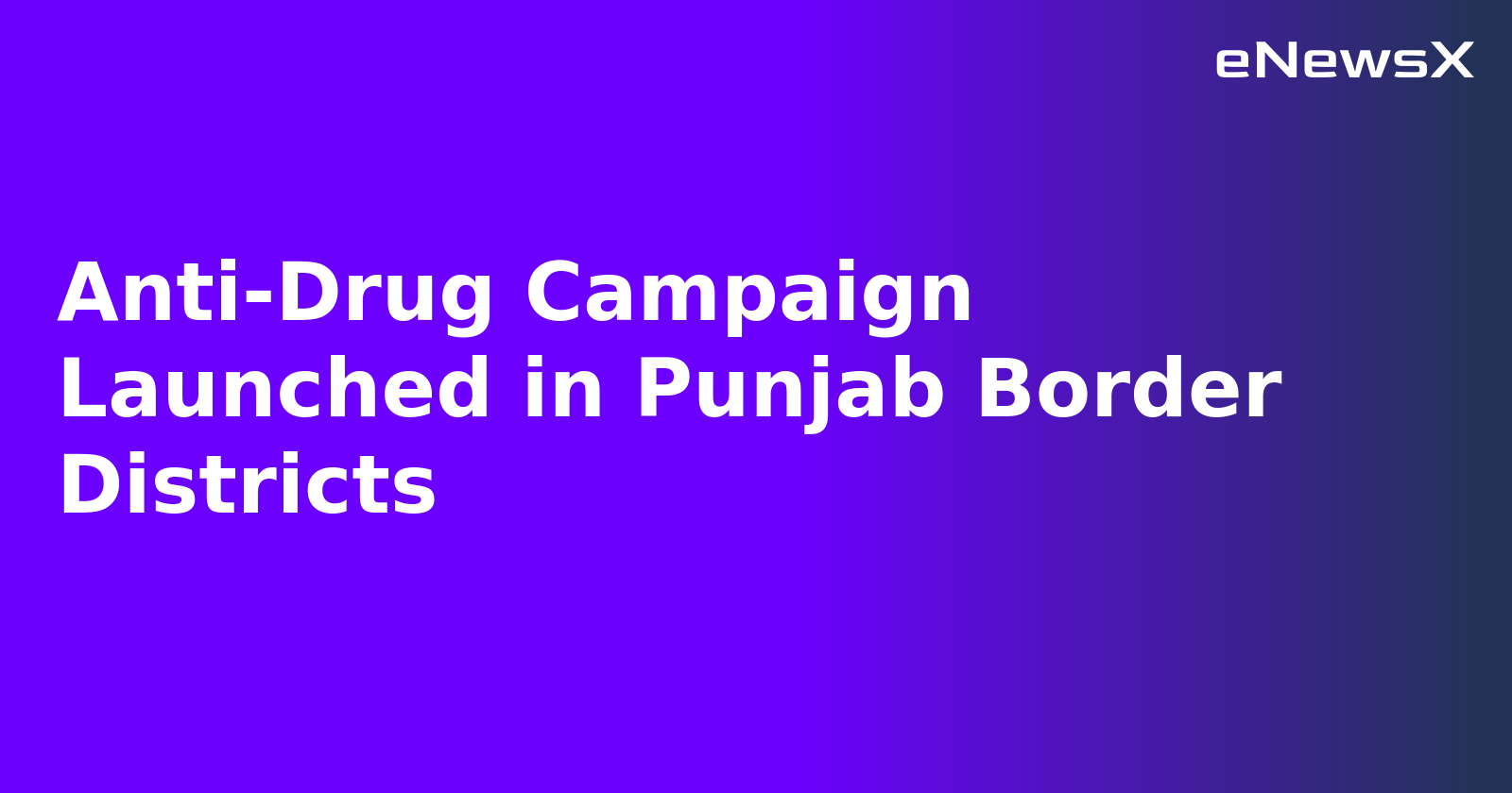 Anti-Drug Campaign Launched in Punjab Border Districts