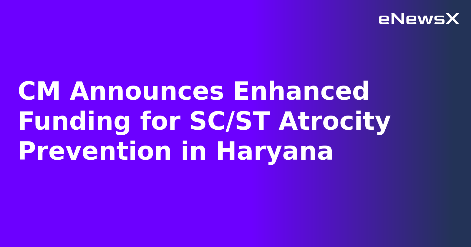 CM Announces Enhanced Funding for SC/ST Atrocity Prevention in Haryana