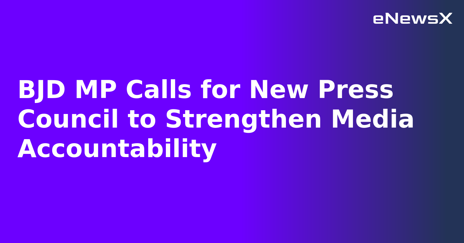 BJD MP Calls for New Press Council to Strengthen Media Accountability.webp