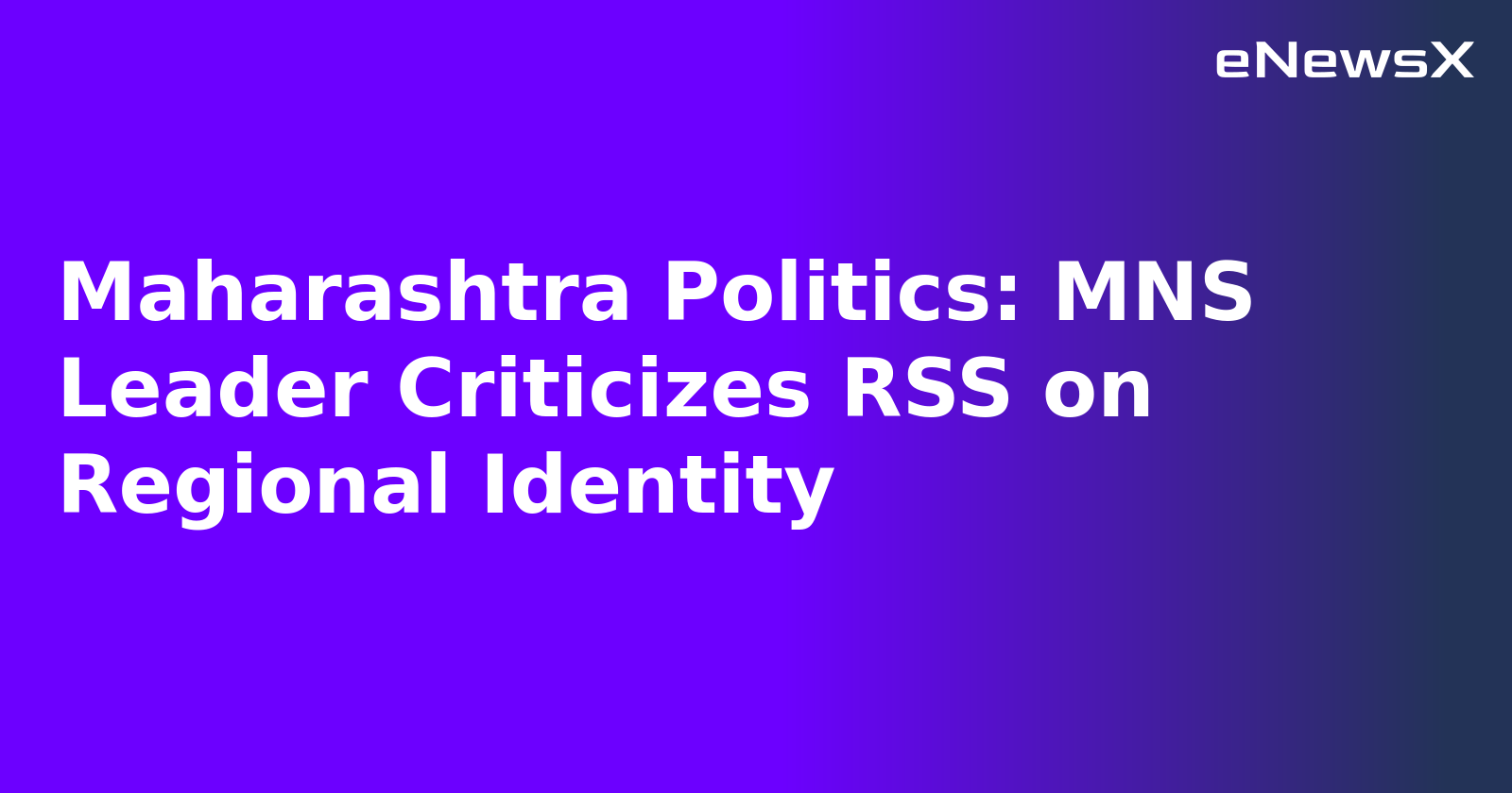 Maharashtra Politics: MNS Leader Criticizes RSS on Regional Identity