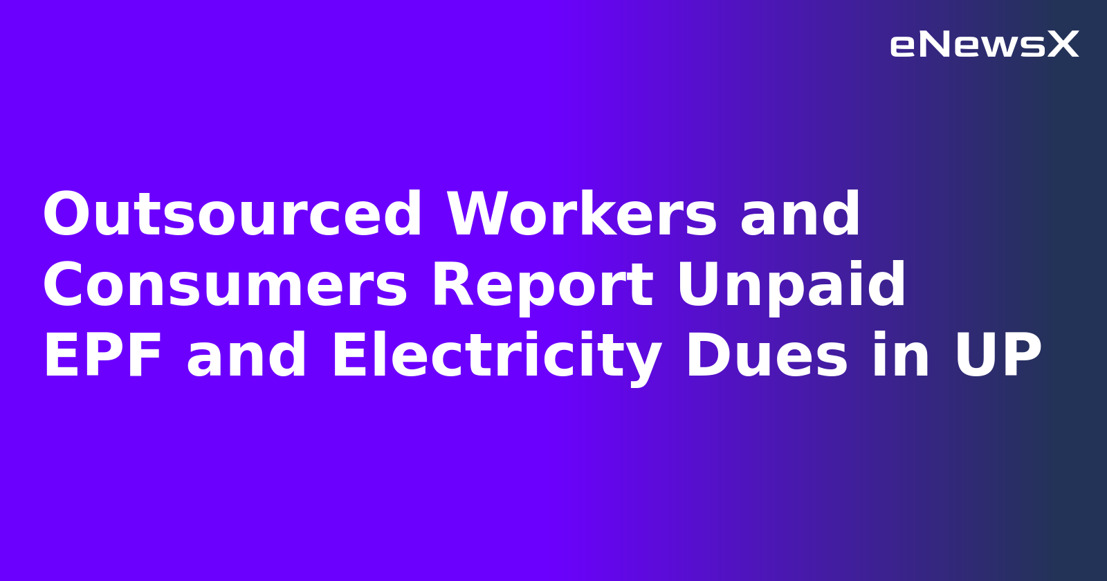 Outsourced Workers and Consumers Report Unpaid EPF and Electricity Dues in UP.webp