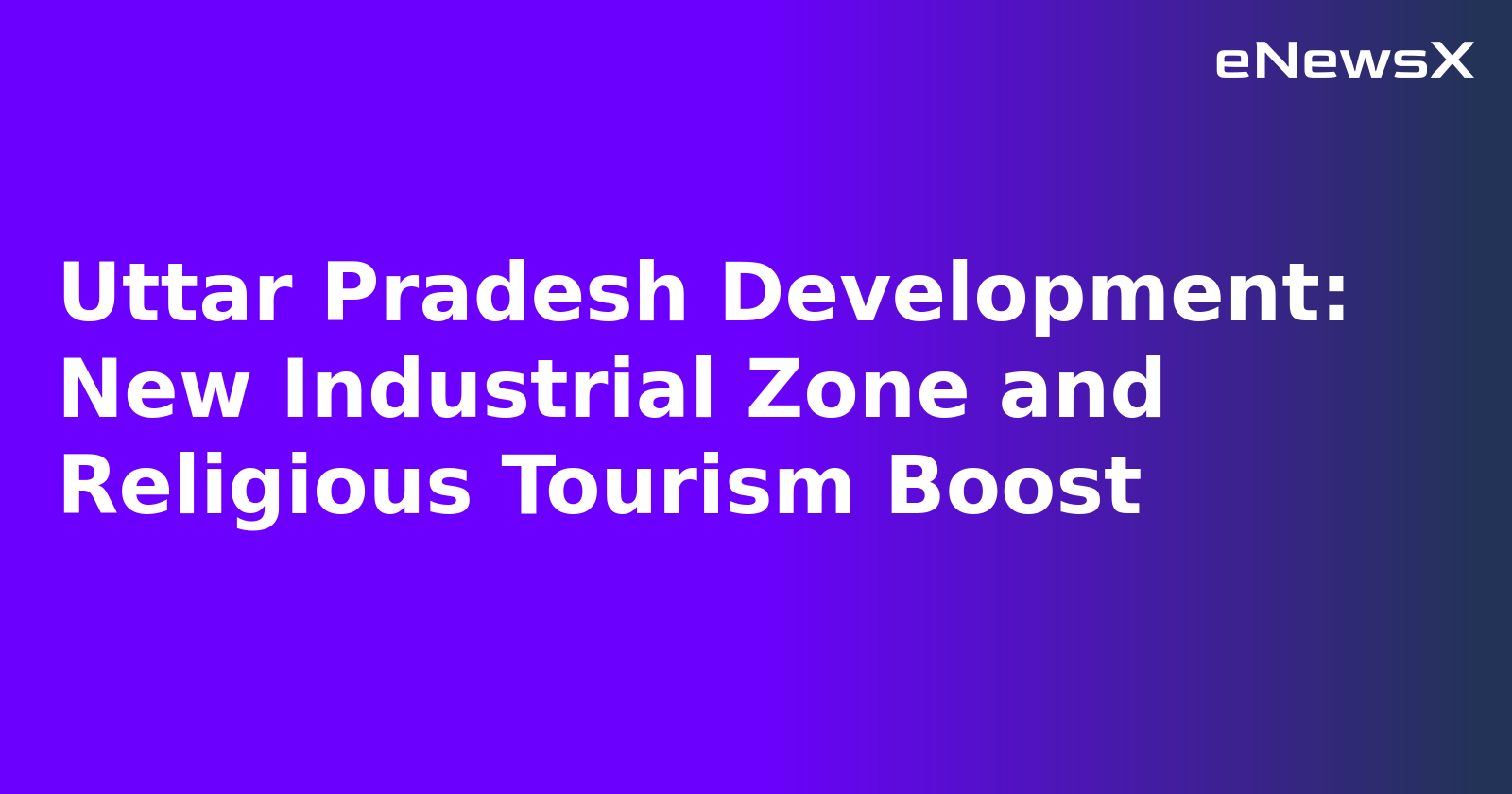 Uttar Pradesh Development: New Industrial Zone and Religious Tourism Boost.webp