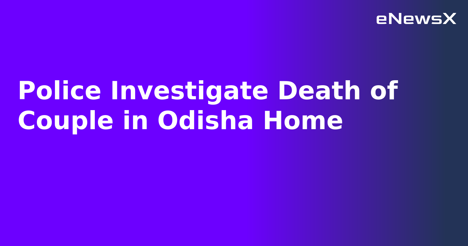 Police Investigate Death of Couple in Odisha Home