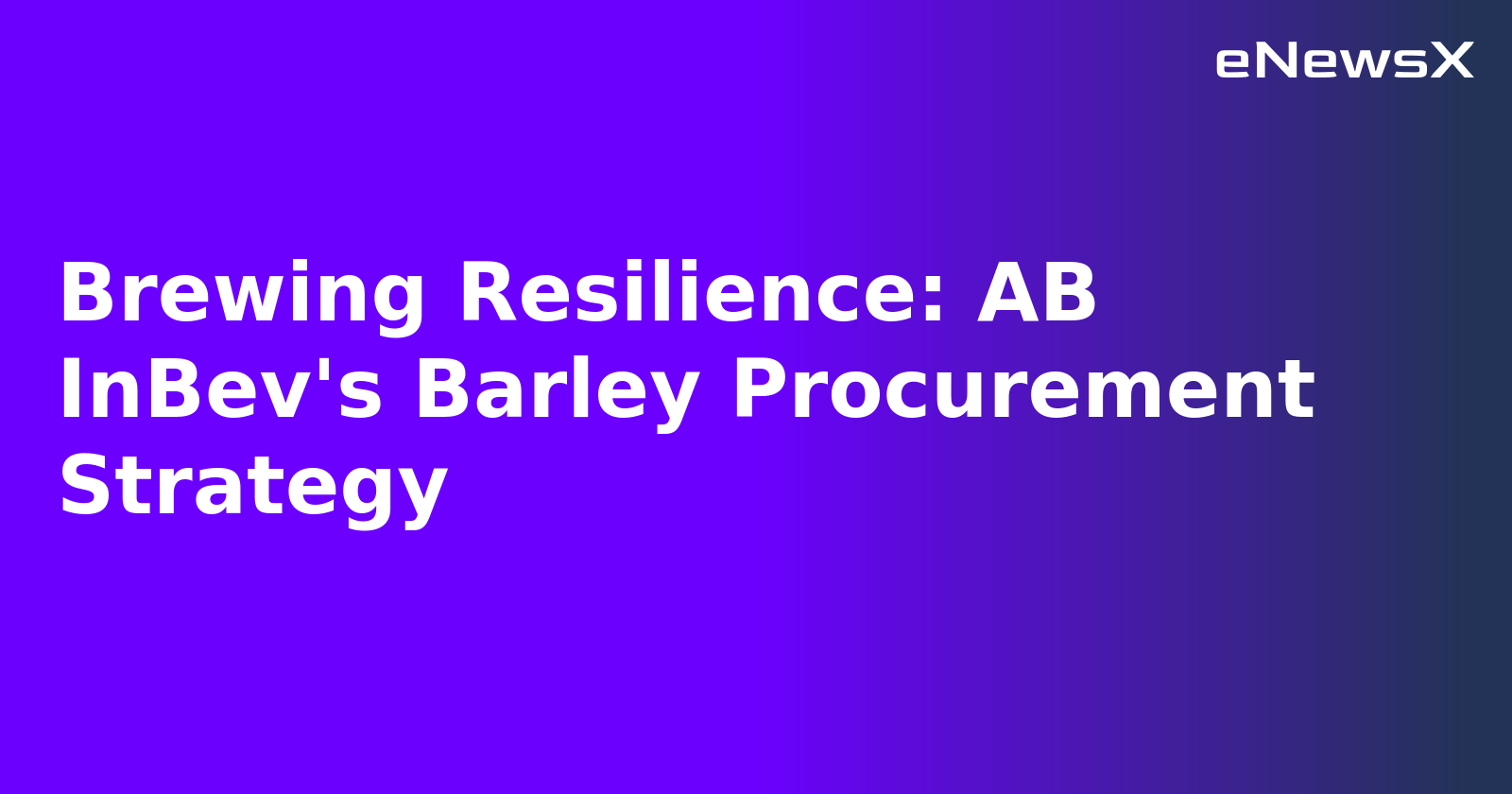 Brewing Resilience: AB InBev's Barley Procurement Strategy.webp