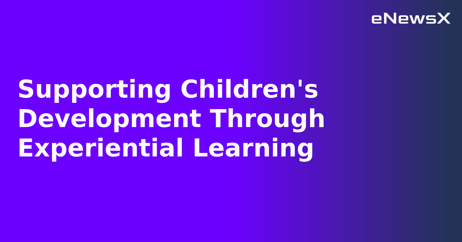 Supporting Children's Development Through Experiential Learning.webp