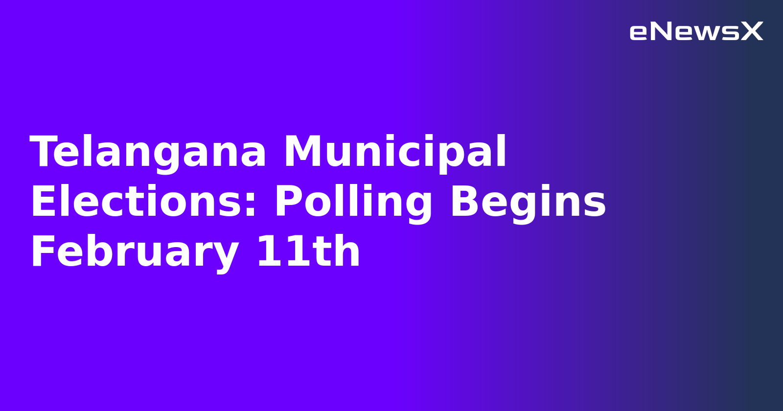 Telangana Municipal Elections: Polling Begins February 11th