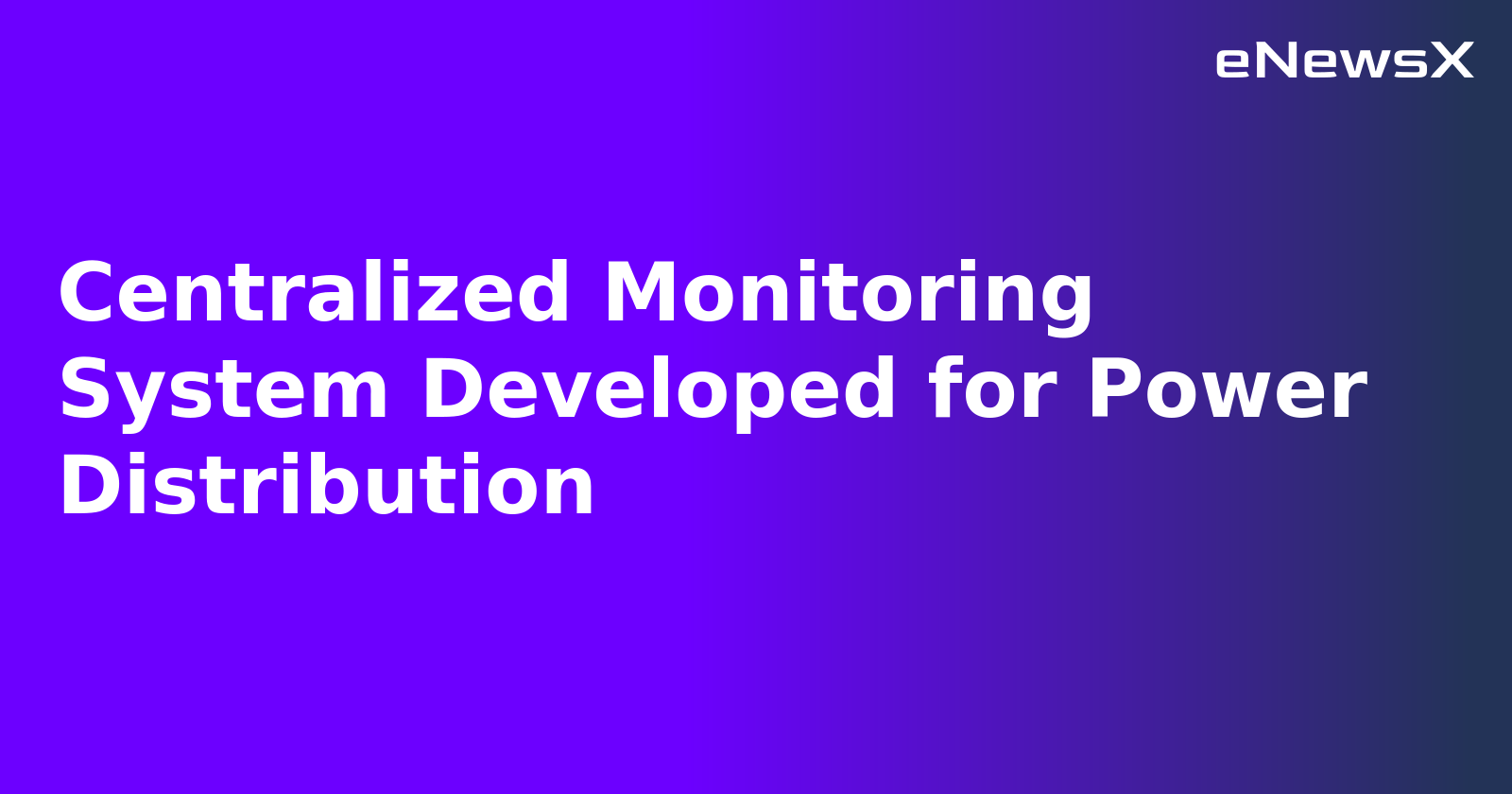 Centralized Monitoring System Developed for Power Distribution