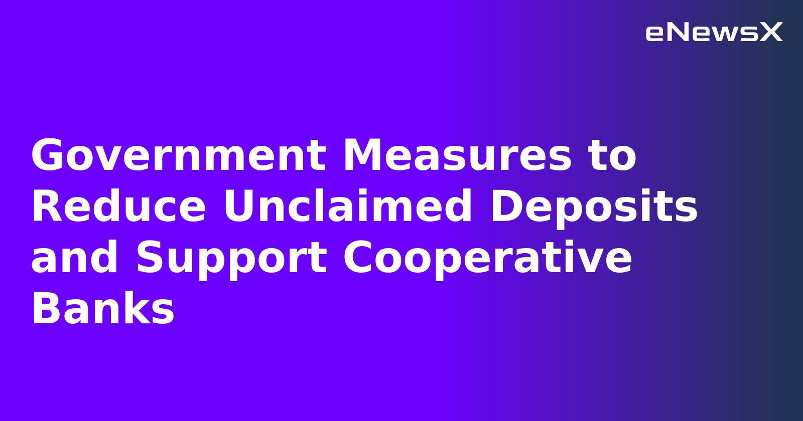 Government Measures to Reduce Unclaimed Deposits and Support Cooperative Banks.webp Government Measures to Reduce Unclaimed Deposits and Support Cooperative Banks.webp