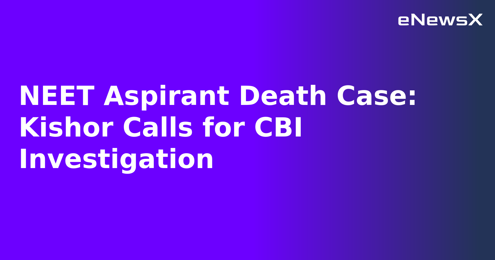 NEET Aspirant Death Case: Kishor Calls for CBI Investigation
