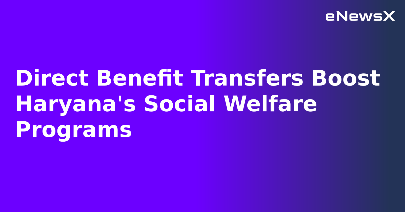 Direct Benefit Transfers Boost Haryana's Social Welfare Programs.webp Direct Benefit Transfers Boost Haryana's Social Welfare Programs.webp