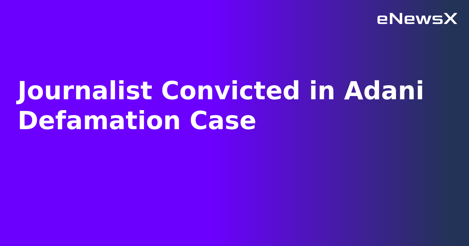 Journalist Convicted in Adani Defamation Case