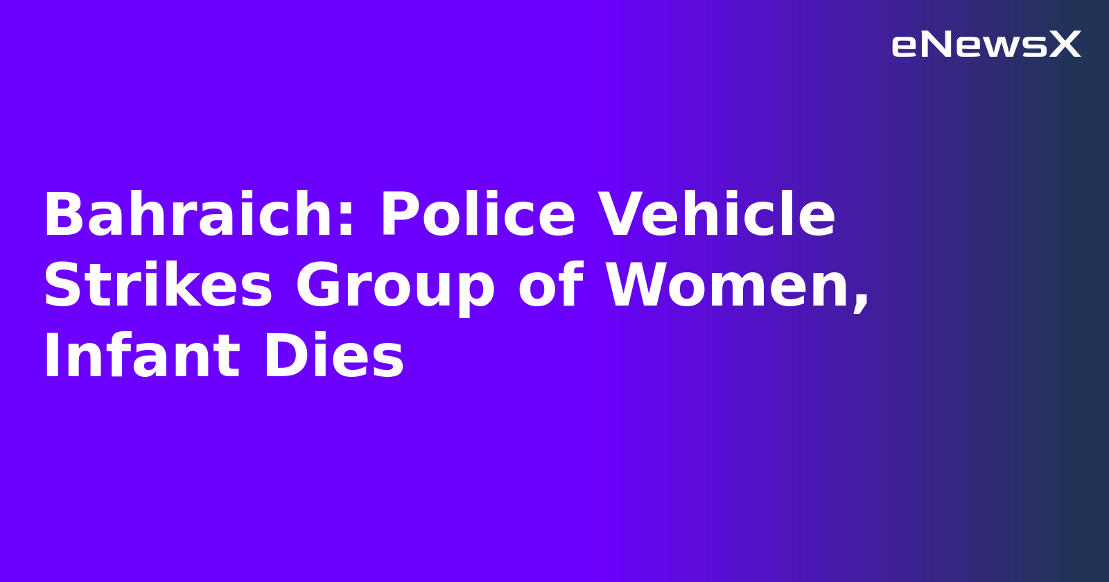 Bahraich: Police Vehicle Strikes Group of Women, Infant Dies.webp