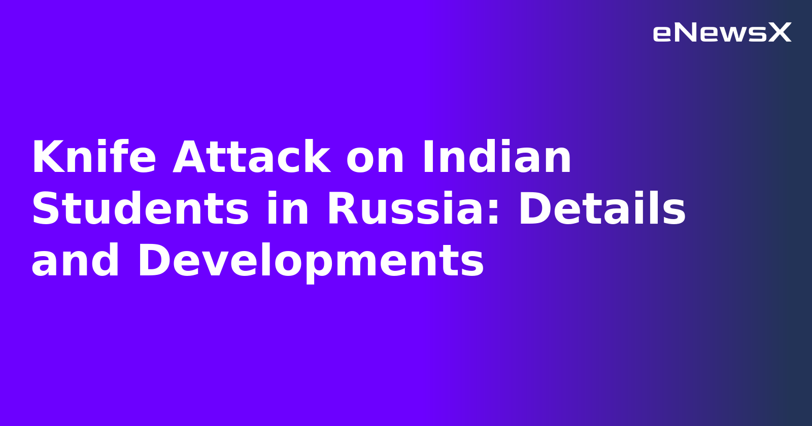 Knife Attack on Indian Students in Russia: Details and Developments.webp
