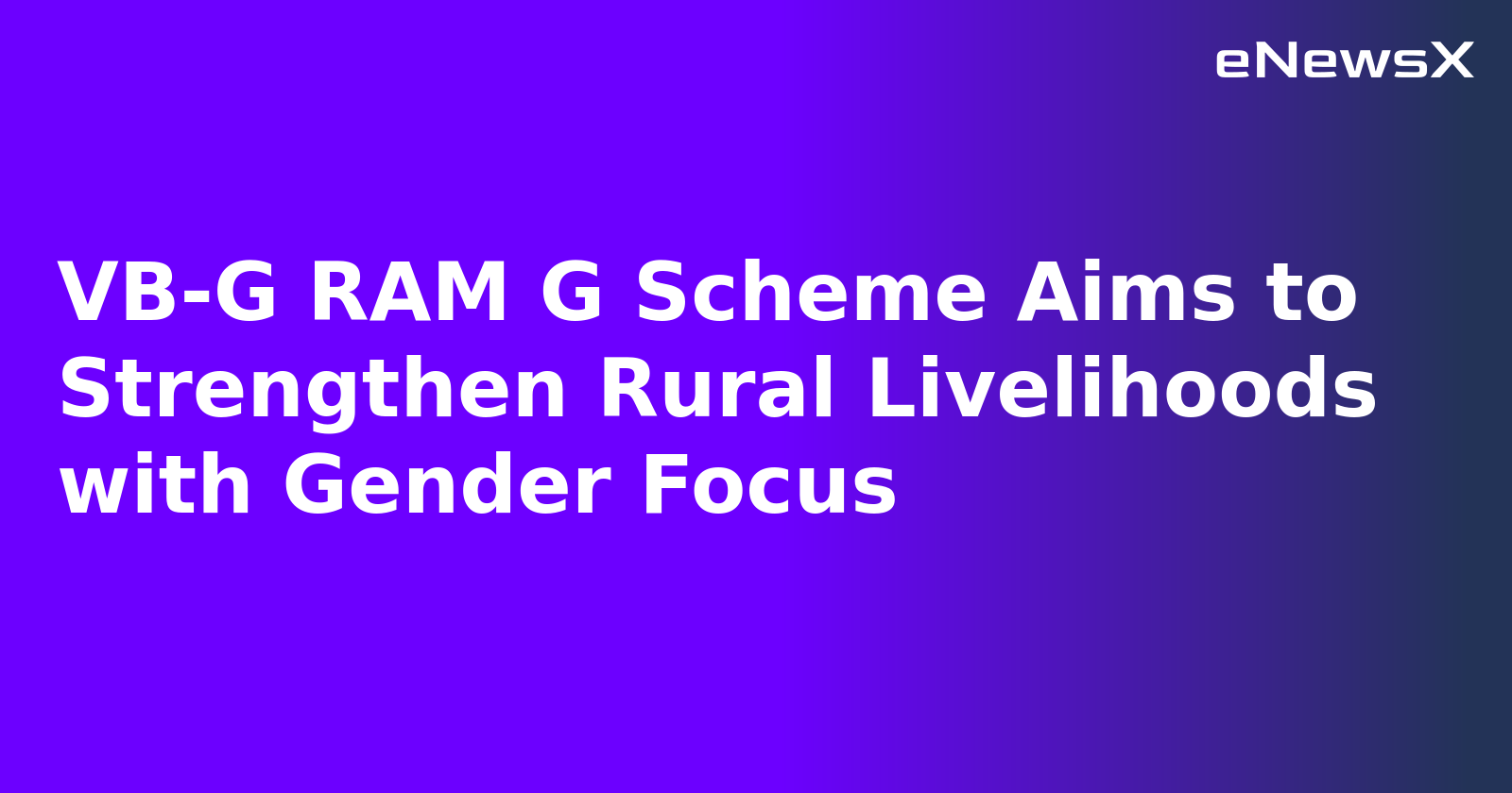 VB-G RAM G Scheme Aims to Strengthen Rural Livelihoods with Gender Focus