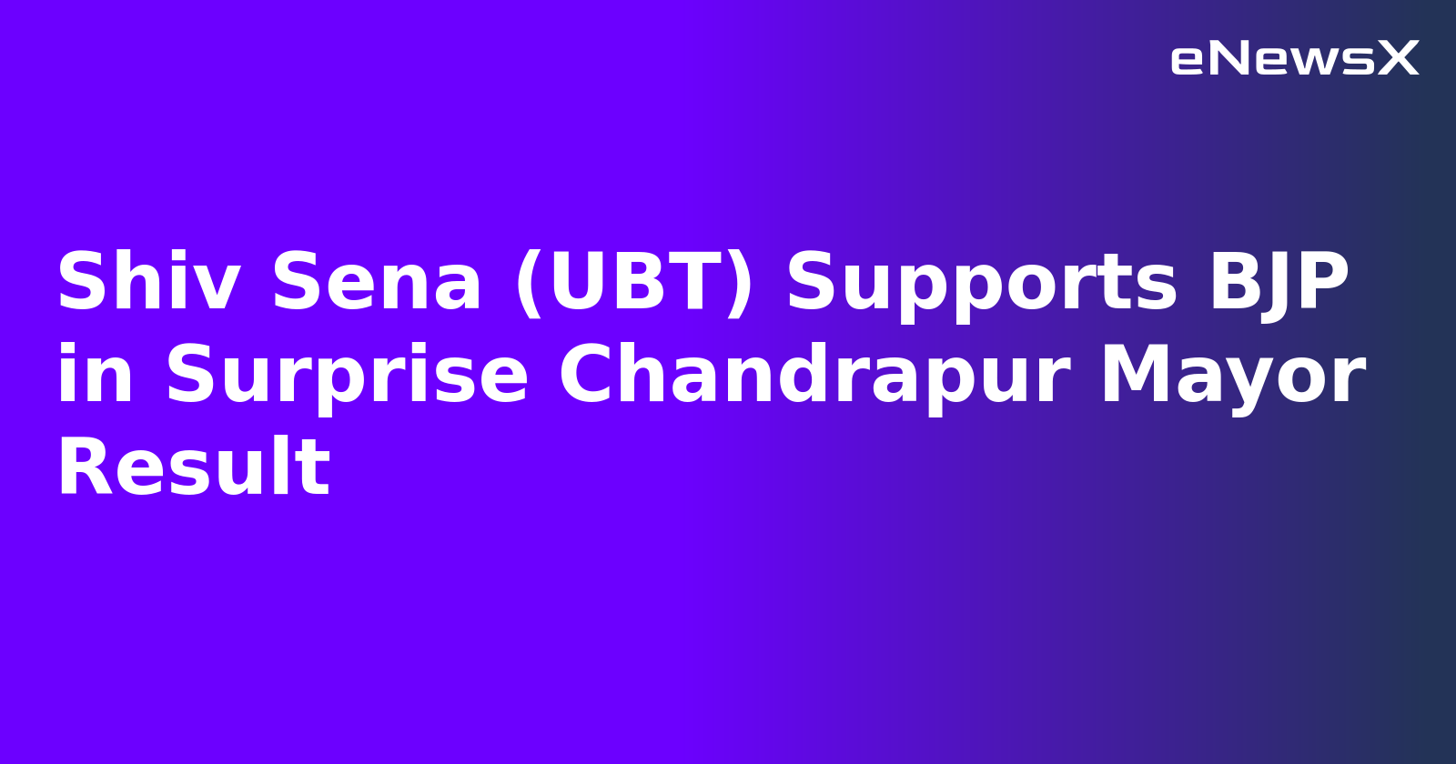 Shiv Sena (UBT) Supports BJP in Surprise Chandrapur Mayor Result