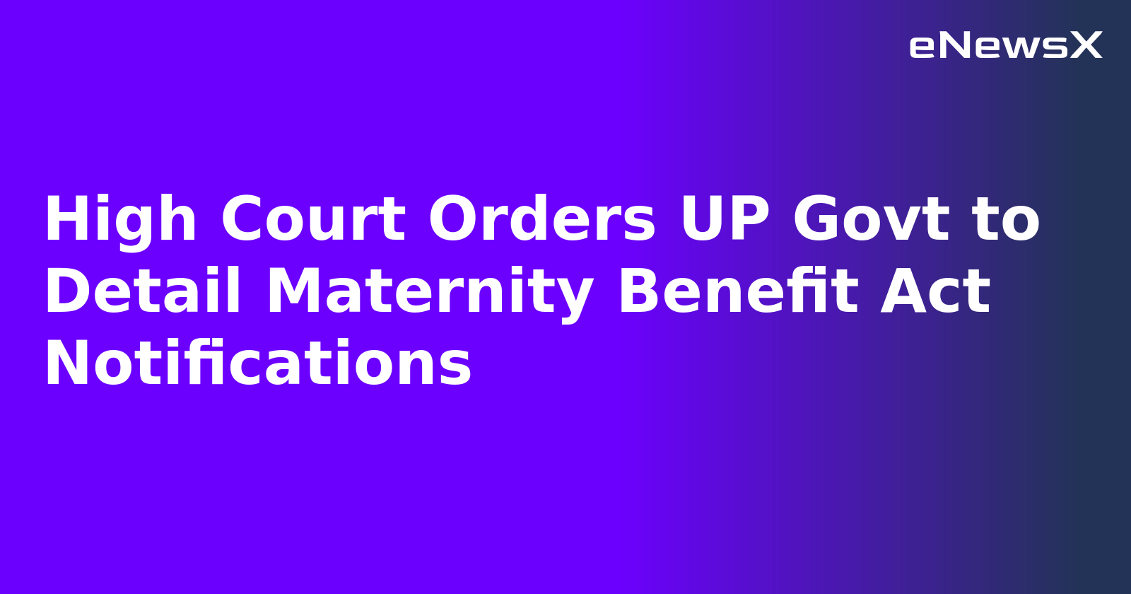 High Court Orders UP Govt to Detail Maternity Benefit Act Notifications