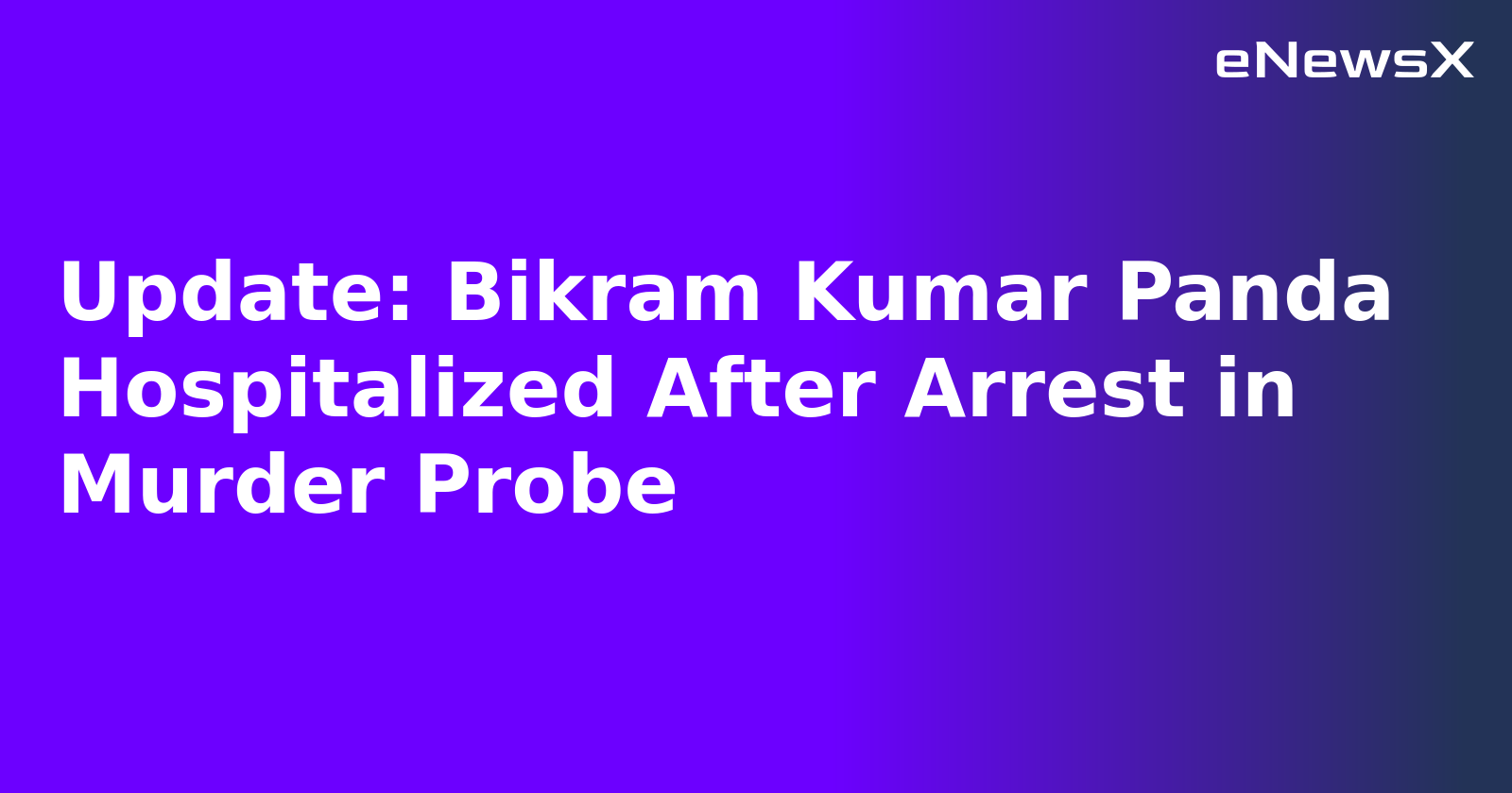 Update: Bikram Kumar Panda Hospitalized After Arrest in Murder Probe.webp