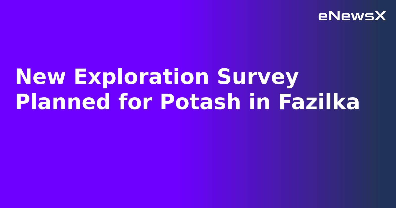 New Exploration Survey Planned for Potash in Fazilka.webp New Exploration Survey Planned for Potash in Fazilka.webp