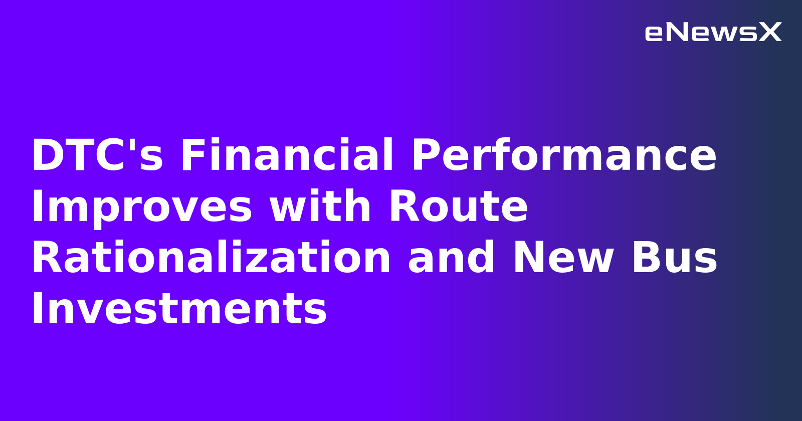 DTC's Financial Performance Improves with Route Rationalization and New Bus Investments.webp