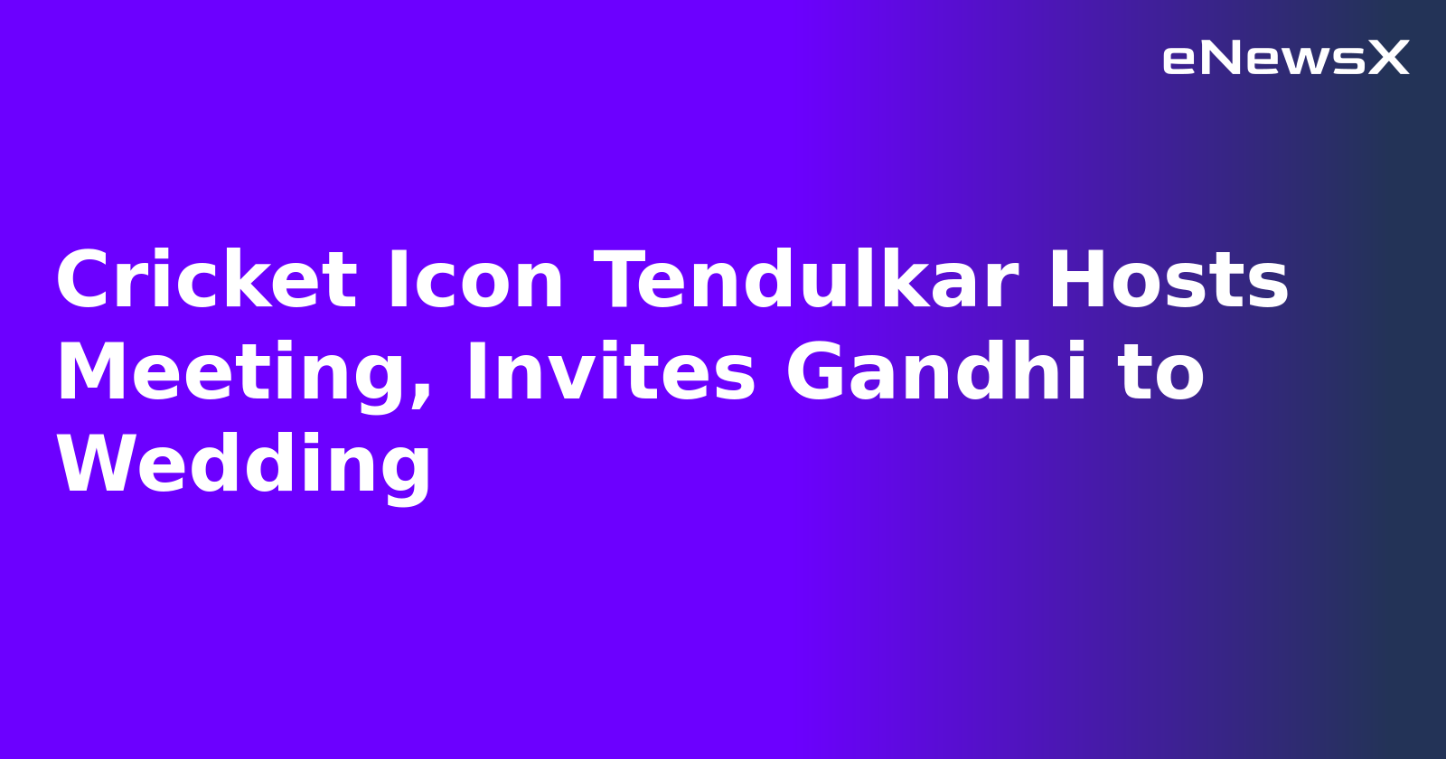 Cricket Icon Tendulkar Hosts Meeting, Invites Gandhi to Wedding.webp