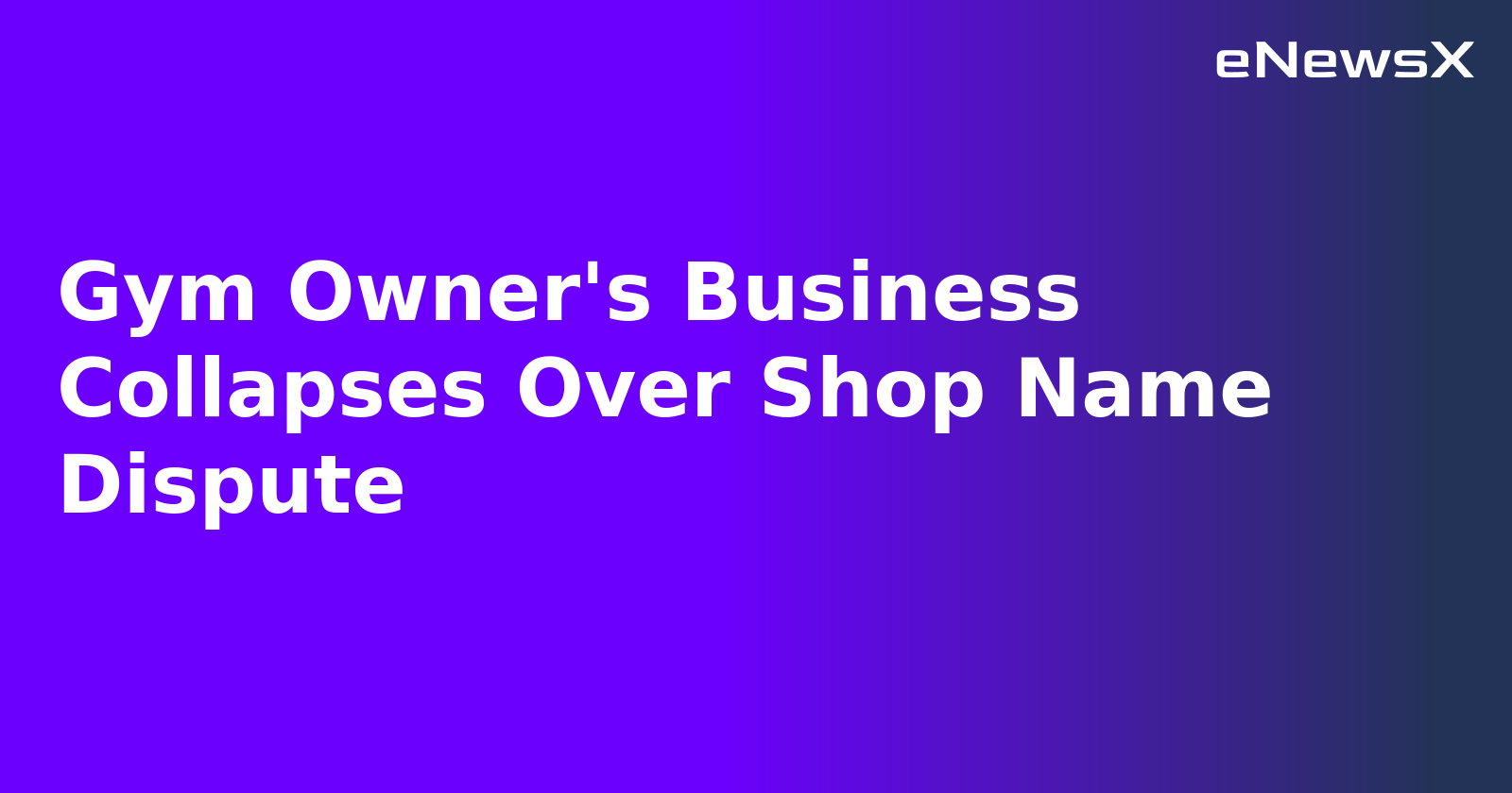 Gym Owner's Business Collapses Over Shop Name Dispute