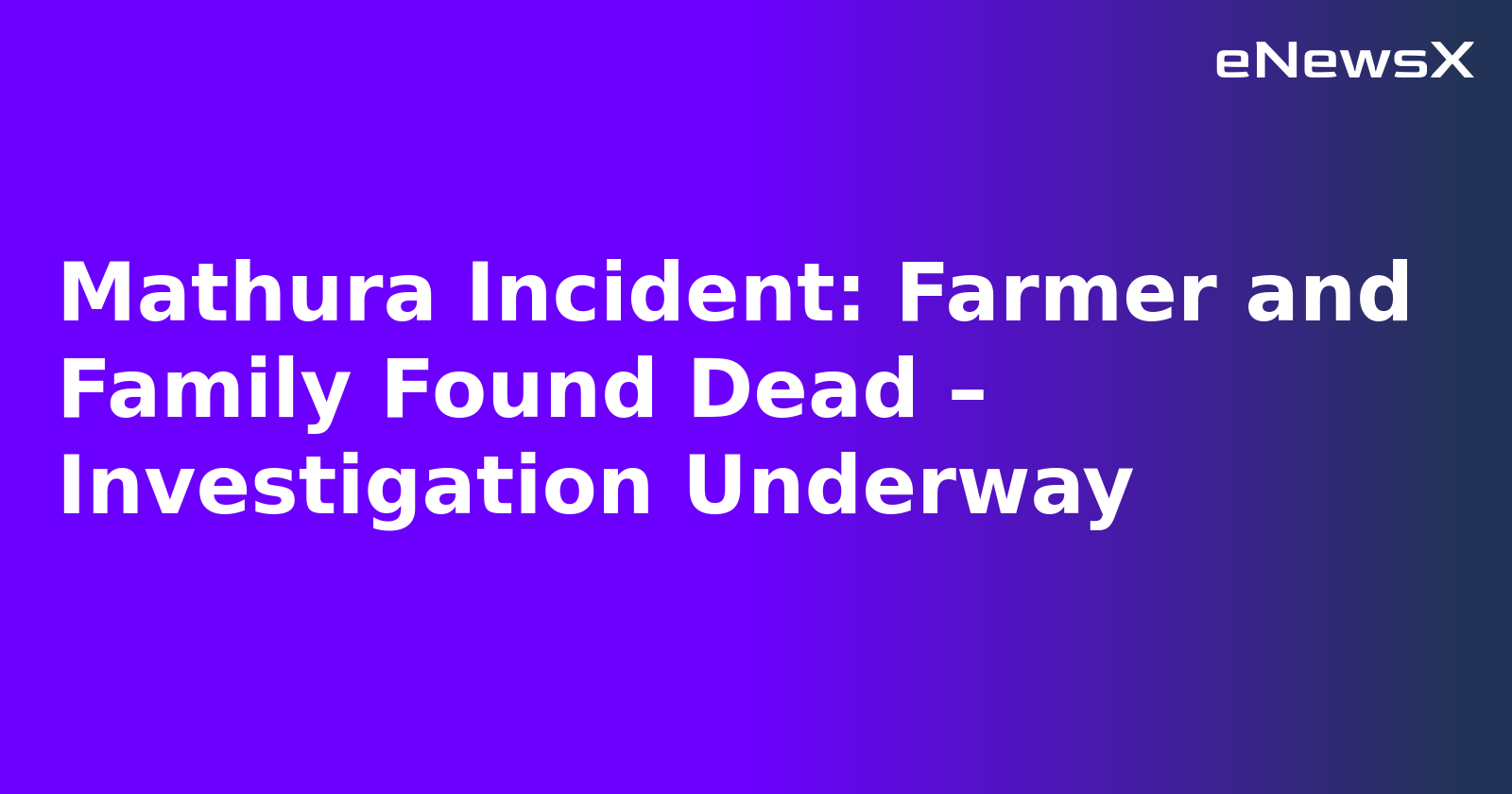 Mathura Incident: Farmer and Family Found Dead – Investigation Underway