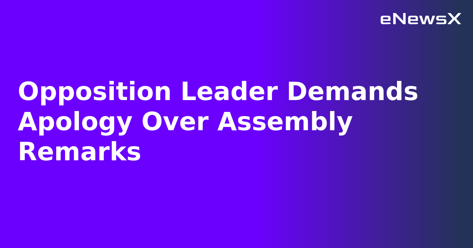 Opposition Leader Demands Apology Over Assembly Remarks